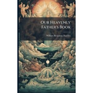 Hayden, William Benjamin Our Heavenly Father's Book Hayden, William Benjamin Our Heavenly Father's Book
