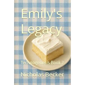 Becker Emily's Legacy: Technogenesis Book 2 Becker Emily's Legacy: Technogenesis Book 2