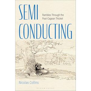 Collins, Nicolas Semi-Conducting: Rambles Through the Post-Cagean Thicket Collins, Nicolas Semi-Conducting: Rambles Through the Post-Cagean Thicket