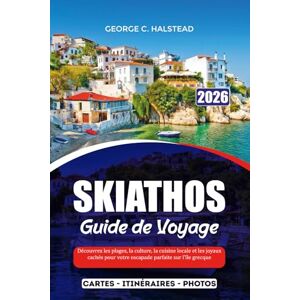 HALSTEAD, GEORGE C. SKIATHOS GUIDE DE VOYAGE 2025-2026: Découvrez les plages, la culture, la cuisine locale et les joyaux cachés pour votre escapade parfaite sur l'île grecque HALSTEAD, GEORGE C. SKIATHOS GUIDE DE VOYAGE 2025-2026: Découvrez les plages, la culture, la cuisine locale et les joyaux cachés pour votre escapade parfaite sur l'île grecque