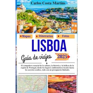 Martins, Carlos Costa Lisboa Guía de viajes 2025: El compañero esencial de la cultura, la historia y la belleza de la región de Portugal, desde los lugares emblemáticos ... (Serie de viajes inolvidables por Portugal) Martins, Carlos Costa Lisboa Guía de viajes 2025: El compañero esencial de la cultura, la historia y la belleza de la región de Portugal, desde los lugares emblemáticos ... (Serie de viajes inolvidables por Portugal)