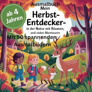 Schmitz, Michaela Ausmalbuch Mein Herbst Entdecker in der Natur mit Bäumen und vielen Abenteuern: Mit 50 spannenden Ausmalbildern Schmitz, Michaela Ausmalbuch Mein Herbst Entdecker in der Natur mit Bäumen und vielen Abenteuern: Mit 50 spannenden Ausmalbildern