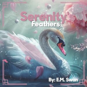 Swan, E.M. Serenity's Feathers Swan, E.M. Serenity's Feathers