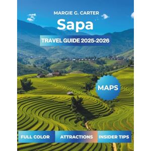 CARTER, MARGIE G. SAPA TRAVEL GUIDE 2025-2026: How to Plan a Budget-Friendly Trip to Northern Vietnam CARTER, MARGIE G. SAPA TRAVEL GUIDE 2025-2026: How to Plan a Budget-Friendly Trip to Northern Vietnam