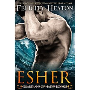 Heaton, Felicity Esher: Guardians of Hades Romance Series: 3 Heaton, Felicity Esher: Guardians of Hades Romance Series: 3
