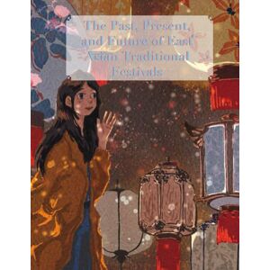 Chen, Feier The Past, Present, and Future of East Asian Traditional Fesitivals Chen, Feier The Past, Present, and Future of East Asian Traditional Fesitivals