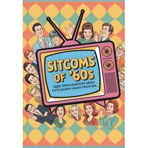 Digital, Horsecreek Sitcoms of the ’60s: 1000 Trivia Questions About TV’s Golden Laugh Track Era Digital, Horsecreek Sitcoms of the ’60s: 1000 Trivia Questions About TV’s Golden Laugh Track Era