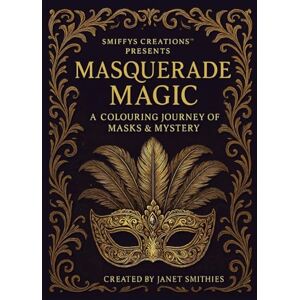 Smithies, Janet Masquerade Magic: A Colouring Journey of Masks & Mystery Smithies, Janet Masquerade Magic: A Colouring Journey of Masks & Mystery