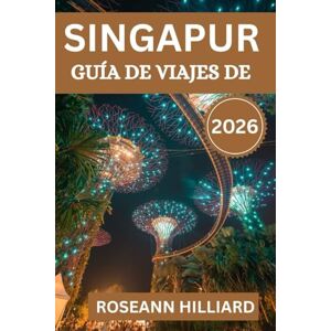 Hilliard, Roseann GUÍA DE VIAJES DE SINGAPUR 2026: Explora lugares emblemáticos, joyas ocultas y aventuras culinarias en la Ciudad del León. Hilliard, Roseann GUÍA DE VIAJES DE SINGAPUR 2026: Explora lugares emblemáticos, joyas ocultas y aventuras culinarias en la Ciudad del León.