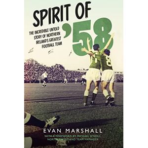 Marshall Spirit of '58: The Incredible Untold Story of Northern Ireland's Greatest Football Team Marshall Spirit of '58: The Incredible Untold Story of Northern Ireland's Greatest Football Team