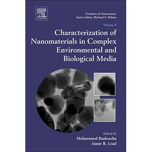 Characterization of Nanomaterials in Complex Environmental and Biological Media (Frontiers of Nanoscience): Volume 8 Characterization of Nanomaterials in Complex Environmental and Biological Media (Frontiers of Nanoscience): Volume 8