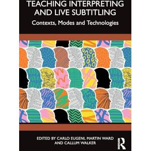 Teaching Interpreting and Live Subtitling: Contexts, Modes and Technologies Teaching Interpreting and Live Subtitling: Contexts, Modes and Technologies
