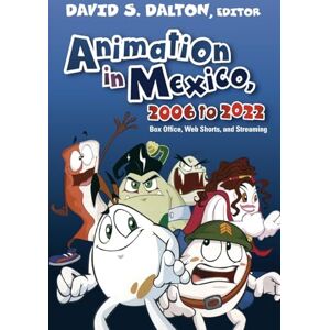 David Dalton Animation in Mexico, 2006 to 2022: Box Office, Web Shorts, and Streaming (SUNY series in Latin American Cinema) David Dalton Animation in Mexico, 2006 to 2022: Box Office, Web Shorts, and Streaming (SUNY series in Latin American Cinema)
