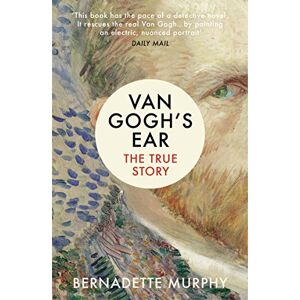 Murphy, Bernadette Van Gogh's Ear: The True Story Murphy, Bernadette Van Gogh's Ear: The True Story