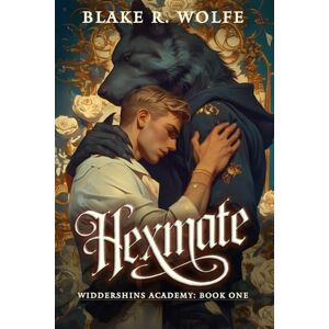 Wolfe, Blake R. Hexmate: A Gay Shifter Paranormal Academy Romance (Widdershins Academy) Wolfe, Blake R. Hexmate: A Gay Shifter Paranormal Academy Romance (Widdershins Academy)