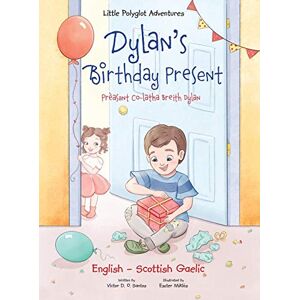 Dias de Oliveira Santos, Victor Dylan's Birthday Present / Prèasant Co-Latha Breith Dylan Bilingual Scottish Gaelic and English Edition: 1 (Little Polyglot Adventures) Dias de Oliveira Santos, Victor Dylan's Birthday Present / Prèasant Co-Latha Breith Dylan Bilingual Scottish Gaelic and English Edition: 1 (Little Polyglot Adventures)