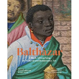 Balthazar: A Black African King in Medieval and Renaissance Art Balthazar: A Black African King in Medieval and Renaissance Art