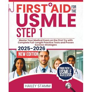 Stamm, Hailey First Aid for the USMLE Step 1 2025-2026: Master Your Medical Exam on the First Try with Complete Full-Length Practice Tests and Proven Success Strategies Stamm, Hailey First Aid for the USMLE Step 1 2025-2026: Master Your Medical Exam on the First Try with Complete Full-Length Practice Tests and Proven Success Strategies