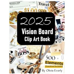 Bosco, Helen 2025 Vision Board Clip Art Book: Extensive Collection of Powerful Pictures and Affirmations to Create Dream Boards for Women & Men (Vision Board Supplies) 8.5" x 11" 100+ Pages Bosco, Helen 2025 Vision Board Clip Art Book: Extensive Collection of Powerful Pictures and Affirmations to Create Dream Boards for Women & Men (Vision Board Supplies) 8.5" x 11" 100+ Pages