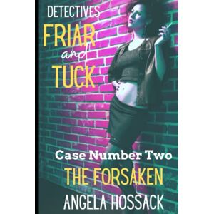 Hossack, Angela Detectives Friar and Tuck: Case Number Two -The Forsaken Hossack, Angela Detectives Friar and Tuck: Case Number Two -The Forsaken