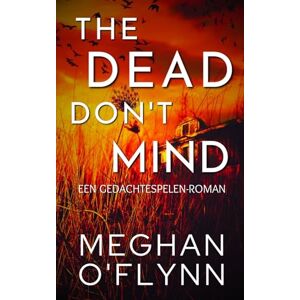 O'Flynn, Meghan The Dead Don’t Mind: Een Gedachtespelen-roman O'Flynn, Meghan The Dead Don’t Mind: Een Gedachtespelen-roman