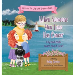 Barker When Someone You Love Has Cancer: Lily and Zach Learn About Grief (Lessons for Life with Gramma Kate) Barker When Someone You Love Has Cancer: Lily and Zach Learn About Grief (Lessons for Life with Gramma Kate)