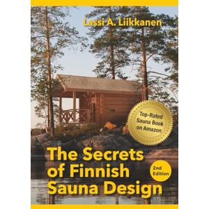 Liikkanen, Lassi A. The Secrets of Finnish Sauna Design Liikkanen, Lassi A. The Secrets of Finnish Sauna Design