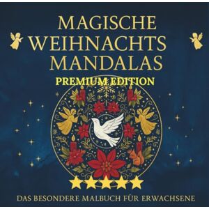 BLOOM, LUMIRA MAGISCHE WEIHNACHTS-MANDALAS PREMIUM EDITION: Lass dich von der Weihnachtszeit verzaubern -Das besondere Malbuch für Erwachsene (DAS BESONDERE MALBUCH FÜR ERWACHSENE MANDALAS) BLOOM, LUMIRA MAGISCHE WEIHNACHTS-MANDALAS PREMIUM EDITION: Lass dich von der Weihnachtszeit verzaubern -Das besondere Malbuch für Erwachsene (DAS BESONDERE MALBUCH FÜR ERWACHSENE MANDALAS)