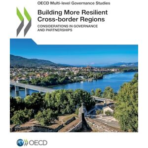 Oecd Building More Resilient Cross-border Regions Oecd Building More Resilient Cross-border Regions