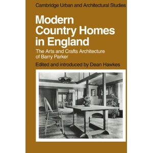 Hawkes, Dean Modern Country Homes in England: The Arts and Crafts Architecture of Barry Parker: 11 (Cambridge Urban and Architectural Studies, Series Number 11) Hawkes, Dean Modern Country Homes in England: The Arts and Crafts Architecture of Barry Parker: 11 (Cambridge Urban and Architectural Studies, Series Number 11)