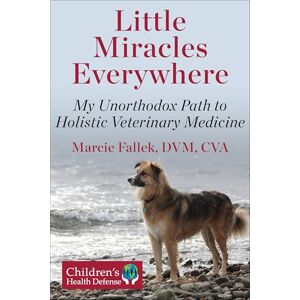 Fallek, Marcie Little Miracles Everywhere: My Unorthodox Path to Holistic Veterinary Medicine Fallek, Marcie Little Miracles Everywhere: My Unorthodox Path to Holistic Veterinary Medicine