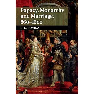 D'avray, David Papacy, Monarchy and Marriage 860–1600 D'avray, David Papacy, Monarchy and Marriage 860–1600
