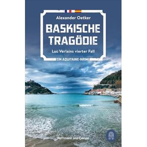 Oetker, Alexander Baskische Tragödie: Luc Verlains vierter Fall Ein Aquitaine-Krimi Oetker, Alexander Baskische Tragödie: Luc Verlains vierter Fall Ein Aquitaine-Krimi