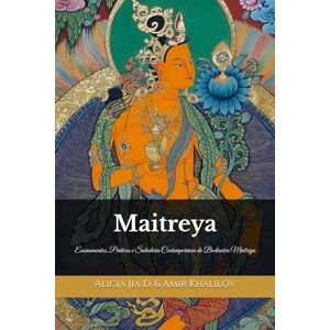 Dong, Alicia Jia Maitreya: O Buda do Futuro e o Caminho para a Terra Pura de Tuṣita: Ensinamentos, Práticas e Sabedoria Contemporânea do Bodisatva Maitreya (Doutrinas e Práticas do Budismo) Dong, Alicia Jia Maitreya: O Buda do Futuro e o Caminho para a Terra Pura de Tuṣita: Ensinamentos, Práticas e Sabedoria Contemporânea do Bodisatva Maitreya (Doutrinas e Práticas do Budismo)