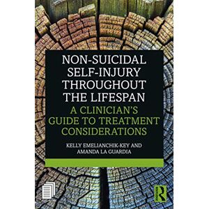 Emelianchik-Key, Kelly Non-Suicidal Self-Injury Throughout the Lifespan: A Clinician's Guide to Treatment Considerations Emelianchik-Key, Kelly Non-Suicidal Self-Injury Throughout the Lifespan: A Clinician's Guide to Treatment Considerations