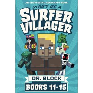 Block, Dr. Diary of a Surfer Villager, Books 11-15: An Unofficial Fantasy Adventure Series for Young Gamers (Complete Diary of Jimmy the Villager) Block, Dr. Diary of a Surfer Villager, Books 11-15: An Unofficial Fantasy Adventure Series for Young Gamers (Complete Diary of Jimmy the Villager)