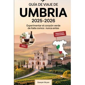 Bryan, Sawyer Guía de viaje de Umbría 2025-2026: Experimentar el corazón verde de Italia como nunca antes: Descubre Asís, Orvieto, Perugia, Spoleto, Gubbio y más: ... y vinícolas de Umbría experiencias Bryan, Sawyer Guía de viaje de Umbría 2025-2026: Experimentar el corazón verde de Italia como nunca antes: Descubre Asís, Orvieto, Perugia, Spoleto, Gubbio y más: ... y vinícolas de Umbría experiencias