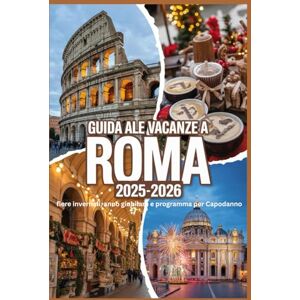 Foster, Andrew Guida alle vacanze a Roma 2025-2026: fiere invernali, anno giubilare e programma per Capodanno: Itinerari giornalieri, biglietti per la Messa di ... Natale e il Festival del Cinema del Vaticano. Foster, Andrew Guida alle vacanze a Roma 2025-2026: fiere invernali, anno giubilare e programma per Capodanno: Itinerari giornalieri, biglietti per la Messa di ... Natale e il Festival del Cinema del Vaticano.
