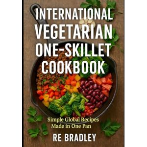 Bradley, RE International Vegetarian One-Skillet Cookbook Bradley, RE International Vegetarian One-Skillet Cookbook