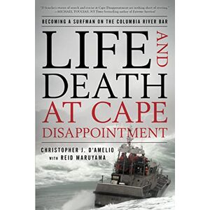 D'Amelio, Christopher Life and Death at Cape Disappointment: Becoming a Surfman on the Columbia River Bar D'Amelio, Christopher Life and Death at Cape Disappointment: Becoming a Surfman on the Columbia River Bar