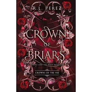 Perez, R.L. Crown of Briars: A Beauty and the Beast Retelling (Crowns of the Fae) Perez, R.L. Crown of Briars: A Beauty and the Beast Retelling (Crowns of the Fae)