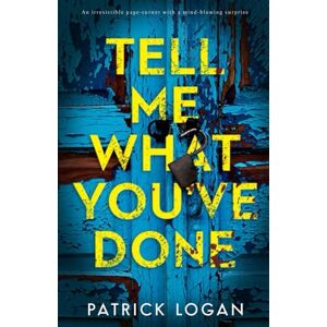 Logan, Patrick Tell Me What You've Done: An irresistable page-turner with a mind-blowing surprise: 2 (A Striker and Frost FBI Thriller) Logan, Patrick Tell Me What You've Done: An irresistable page-turner with a mind-blowing surprise: 2 (A Striker and Frost FBI Thriller)