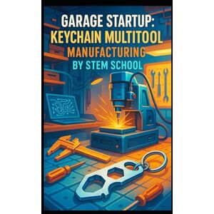 SCHOOL, STEM Garage Startup: Keychain Multitool Manufacturing: Laser-Cut EDC Tools You Can Design, Make and Sell from Home SCHOOL, STEM Garage Startup: Keychain Multitool Manufacturing: Laser-Cut EDC Tools You Can Design, Make and Sell from Home