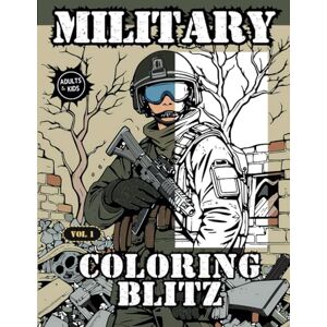 Prints, Dear MILITARY COLORING BLITZ: An Action-Packed Army Coloring Book for Adults & Kids Who Love Military Life! Prints, Dear MILITARY COLORING BLITZ: An Action-Packed Army Coloring Book for Adults & Kids Who Love Military Life!