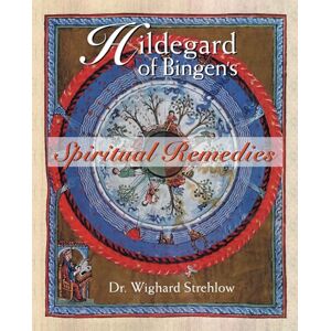 Strehlow, Dr. Wighard Hildegard of Bingen's Spiritual Remedies Strehlow, Dr. Wighard Hildegard of Bingen's Spiritual Remedies