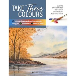 King, Julie Take Three Colours: 25 quick and easy watercolours using 3 brushes and 3 tubes of paint King, Julie Take Three Colours: 25 quick and easy watercolours using 3 brushes and 3 tubes of paint