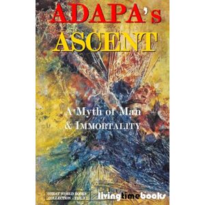 d'Araille, Edouard ADAPA'S ASCENT: A Myth of Man and Immortality: 1 (GREAT WORLD BOOKS™) d'Araille, Edouard ADAPA'S ASCENT: A Myth of Man and Immortality: 1 (GREAT WORLD BOOKS™)