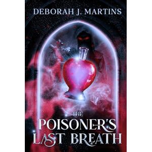 Martins, Deborah J. The Poisoner's Last Breath: A dark fantasy romance Martins, Deborah J. The Poisoner's Last Breath: A dark fantasy romance
