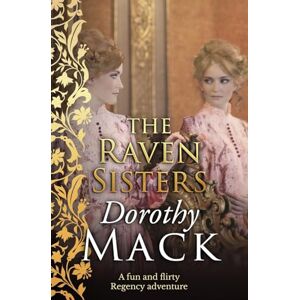 Mack, Dorothy The Raven Sisters: A fun and flirty Regency adventure (Dorothy Mack Regency Romances) Mack, Dorothy The Raven Sisters: A fun and flirty Regency adventure (Dorothy Mack Regency Romances)