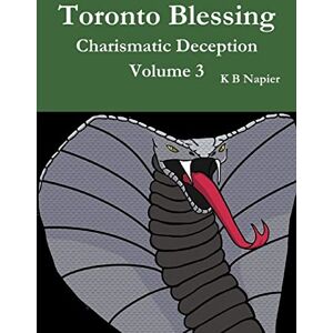 Napier, K B Toronto Blessing Charismatic Deception Volume 3 Napier, K B Toronto Blessing Charismatic Deception Volume 3